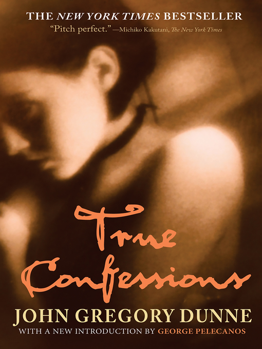 Title details for True Confessions by John Gregory Dunne - Available